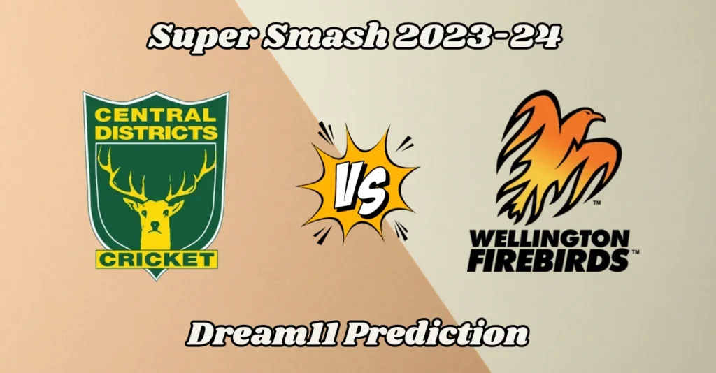 CS vs WF, Super Smash 2023-24: Match Prediction, Dream11 Team, Fantasy Tips & Pitch Report