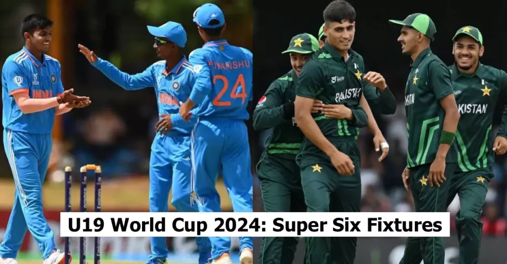 U19 World Cup 2024 Super Six: Teams, Fixtures, Venues & Live Streaming details